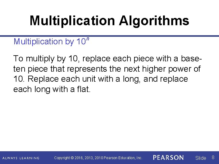 Multiplication Algorithms Multiplication by 10 n To multiply by 10, replace each piece with Multiplication Algorithms Multiplication by 10 n To multiply by 10, replace each piece with