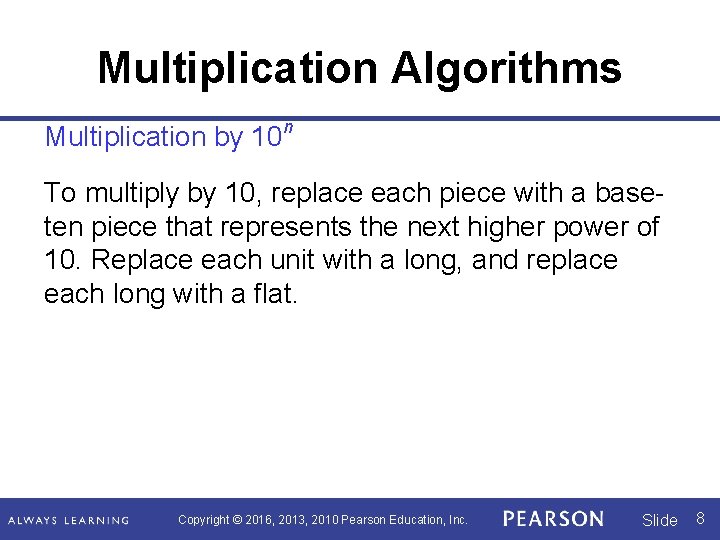 Multiplication Algorithms Multiplication by 10 n To multiply by 10, replace each piece with