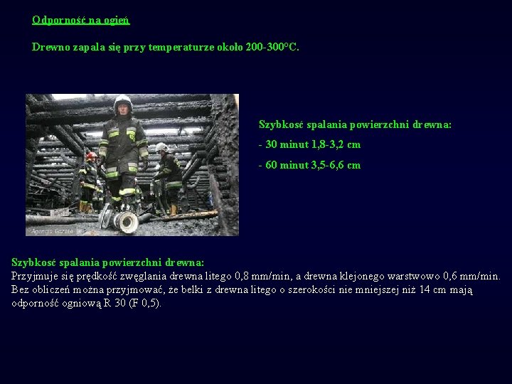 Odporność na ogień Drewno zapala się przy temperaturze około 200 -300°C. Szybkosć spalania powierzchni