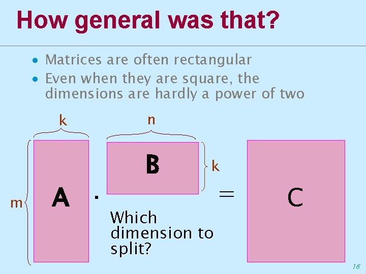 How general was that? ∙ Matrices are often rectangular ∙ Even when they are