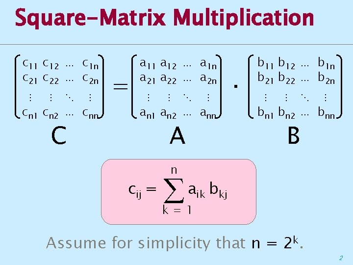 Square-Matrix Multiplication c 11 c 12 ⋯ c 1 n c 21 c 22
