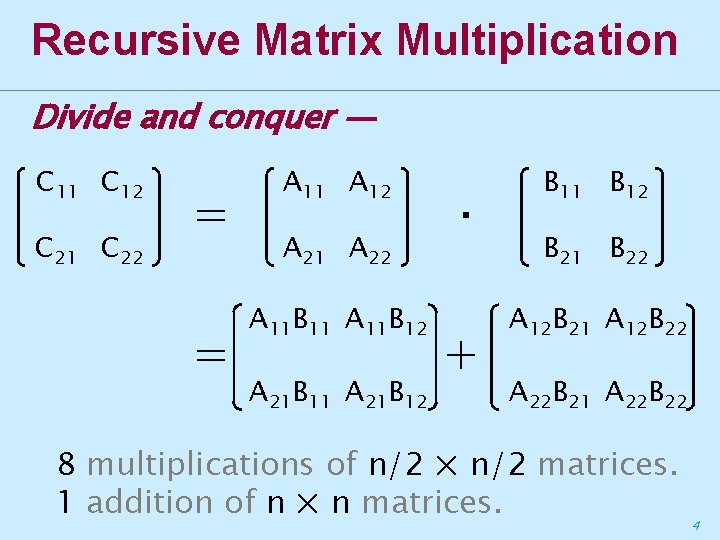 Recursive Matrix Multiplication Divide and conquer — C 11 C 12 C 21 C