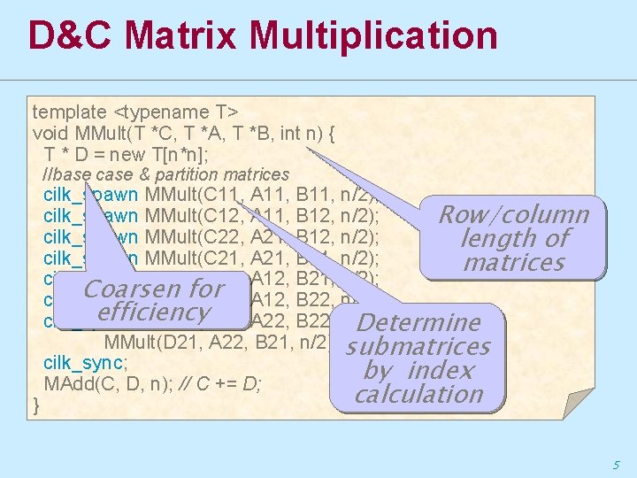 D&C Matrix Multiplication template <typename T> void MMult(T *C, T *A, T *B, int