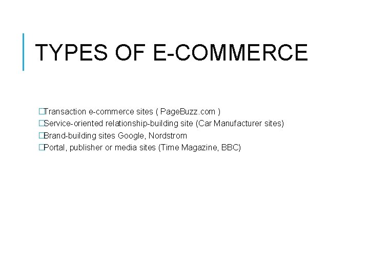 TYPES OF E-COMMERCE �Transaction e-commerce sites ( Page. Buzz. com ) �Service-oriented relationship-building site