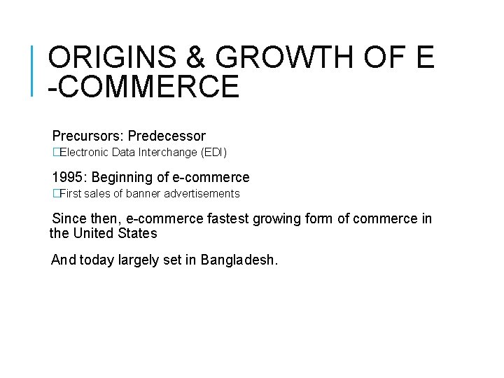 ORIGINS & GROWTH OF E -COMMERCE Precursors: Predecessor �Electronic Data Interchange (EDI) 1995: Beginning