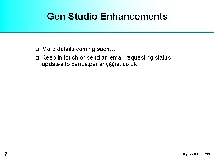 Gen Studio Enhancements p p 7 More details coming soon… Keep in touch or
