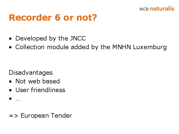 Recorder 6 or not? • Developed by the JNCC • Collection module added by