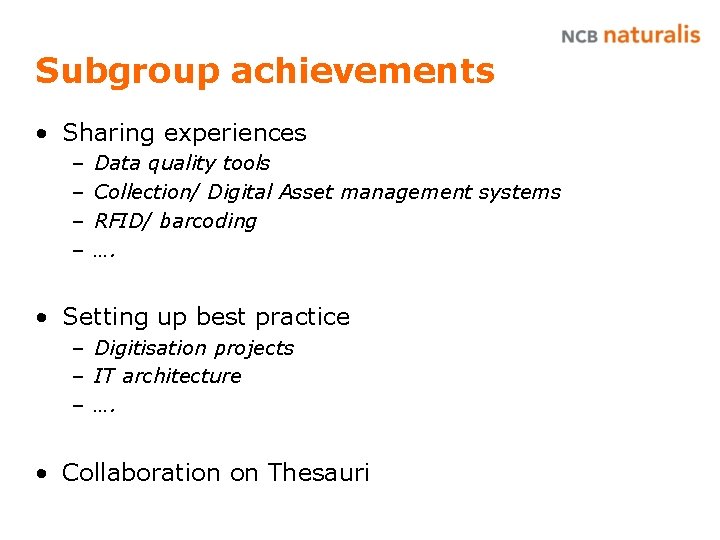 Subgroup achievements • Sharing experiences – – Data quality tools Collection/ Digital Asset management