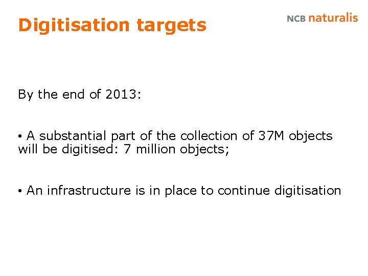 Digitisation targets By the end of 2013: • A substantial part of the collection