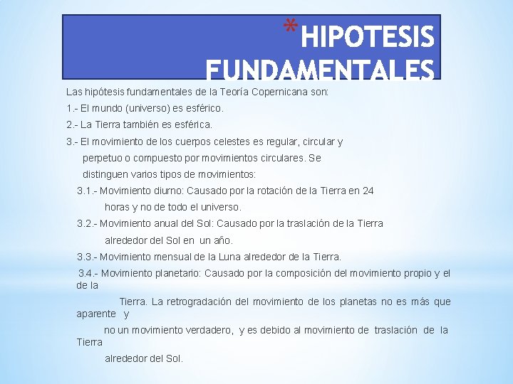 * Las hipótesis fundamentales de la Teoría Copernicana son: 1. - El mundo (universo)