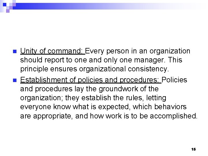 n n Unity of command: Every person in an organization should report to one