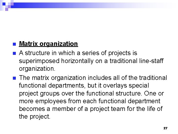 n n n Matrix organization A structure in which a series of projects is