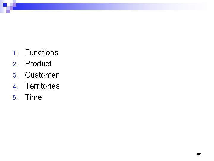 1. 2. 3. 4. 5. Functions Product Customer Territories Time 32 