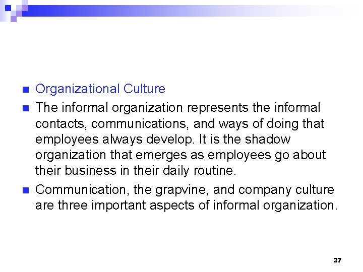 n n n Organizational Culture The informal organization represents the informal contacts, communications, and