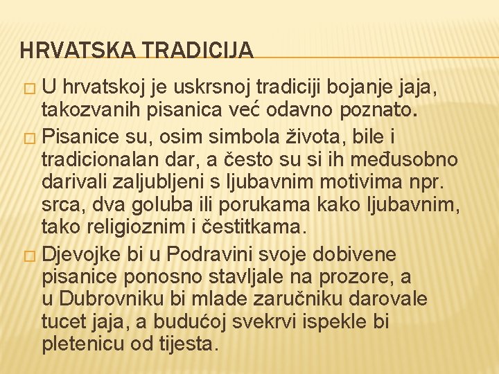 HRVATSKA TRADICIJA �U hrvatskoj je uskrsnoj tradiciji bojanje jaja, takozvanih pisanica već odavno poznato.