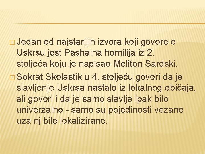 � Jedan od najstarijih izvora koji govore o Uskrsu jest Pashalna homilija iz 2.