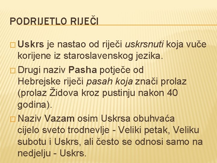 PODRIJETLO RIJEČI � Uskrs je nastao od riječi uskrsnuti koja vuče korijene iz staroslavenskog