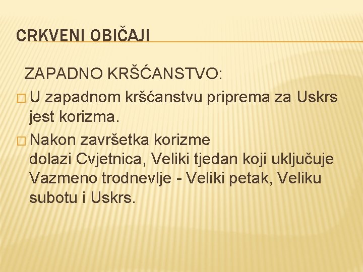 CRKVENI OBIČAJI ZAPADNO KRŠĆANSTVO: � U zapadnom kršćanstvu priprema za Uskrs jest korizma. �