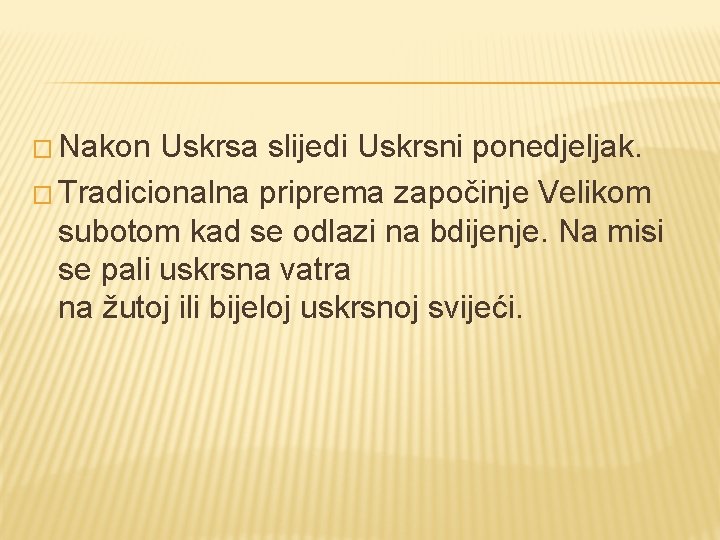 � Nakon Uskrsa slijedi Uskrsni ponedjeljak. � Tradicionalna priprema započinje Velikom subotom kad se