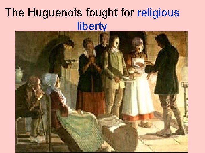The Huguenots fought for religious liberty 