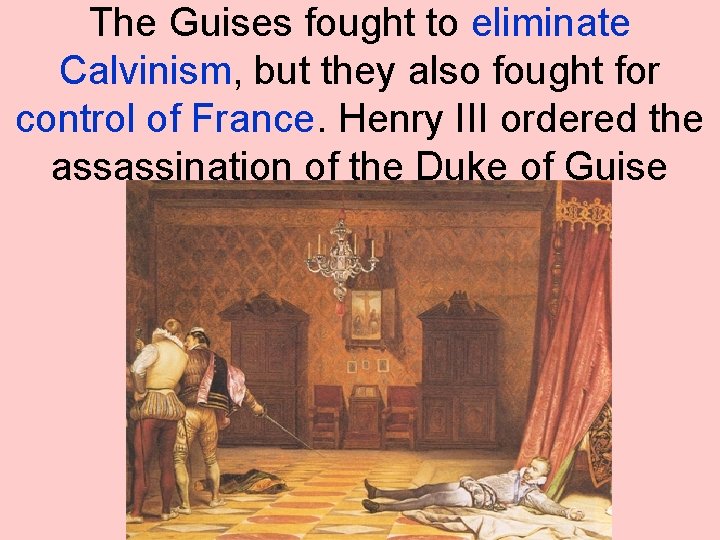 The Guises fought to eliminate Calvinism, but they also fought for control of France.