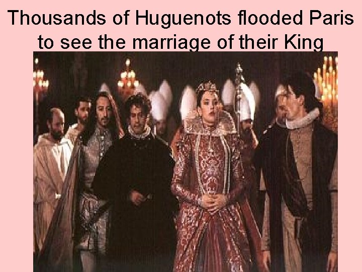 Thousands of Huguenots flooded Paris to see the marriage of their King 