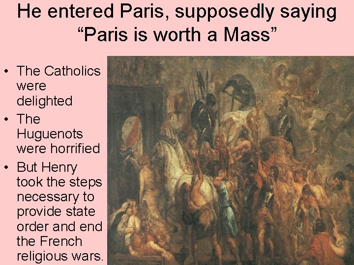 He entered Paris, supposedly saying “Paris is worth a Mass” • The Catholics were