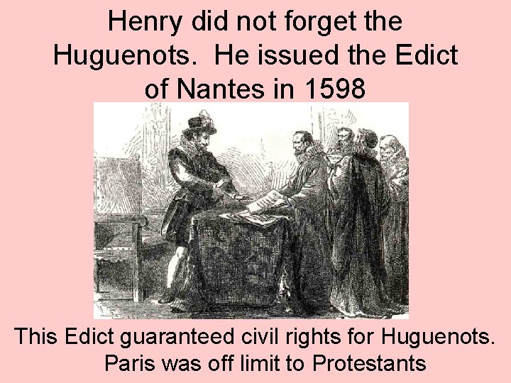 Henry did not forget the Huguenots. He issued the Edict of Nantes in 1598