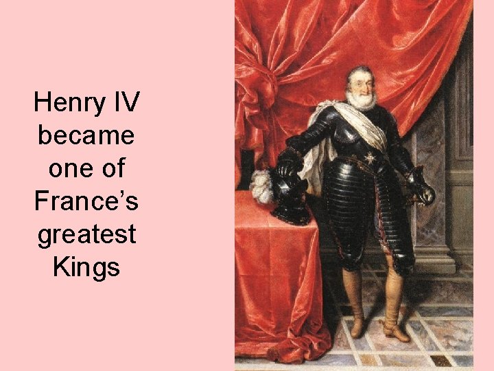 Henry IV became one of France’s greatest Kings 