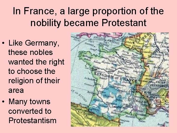 In France, a large proportion of the nobility became Protestant • Like Germany, these