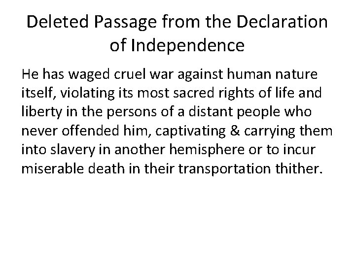 Deleted Passage from the Declaration of Independence He has waged cruel war against human