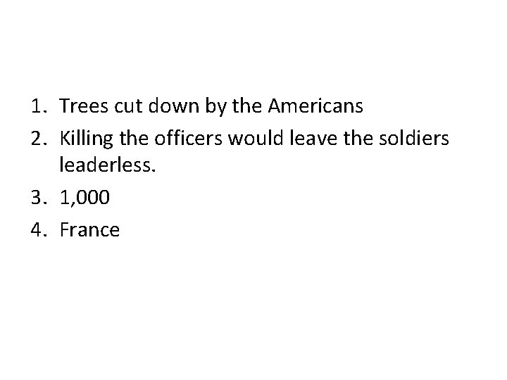 1. Trees cut down by the Americans 2. Killing the officers would leave the