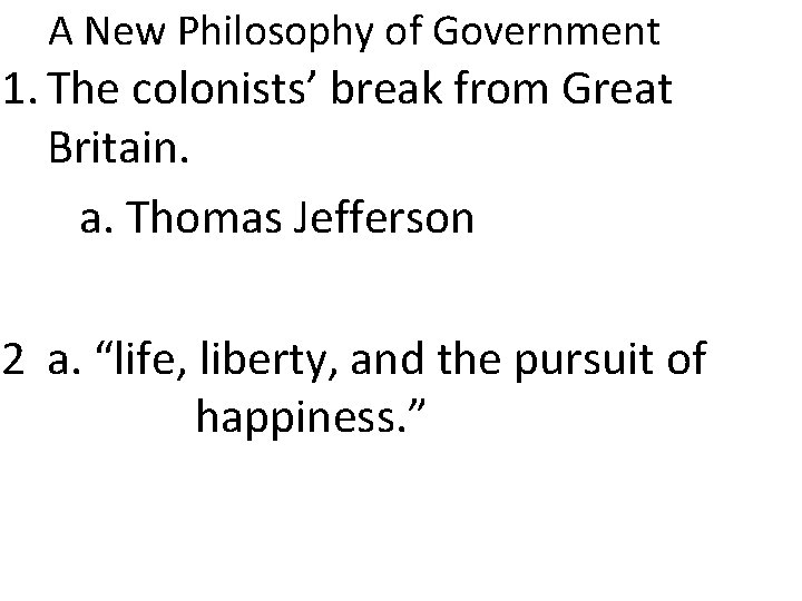 A New Philosophy of Government 1. The colonists’ break from Great Britain. a. Thomas