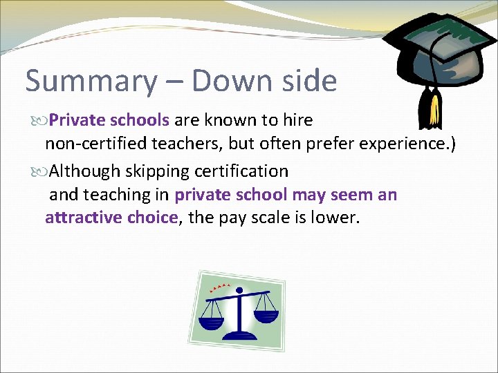 Summary – Down side Private schools are known to hire non-certified teachers, but often