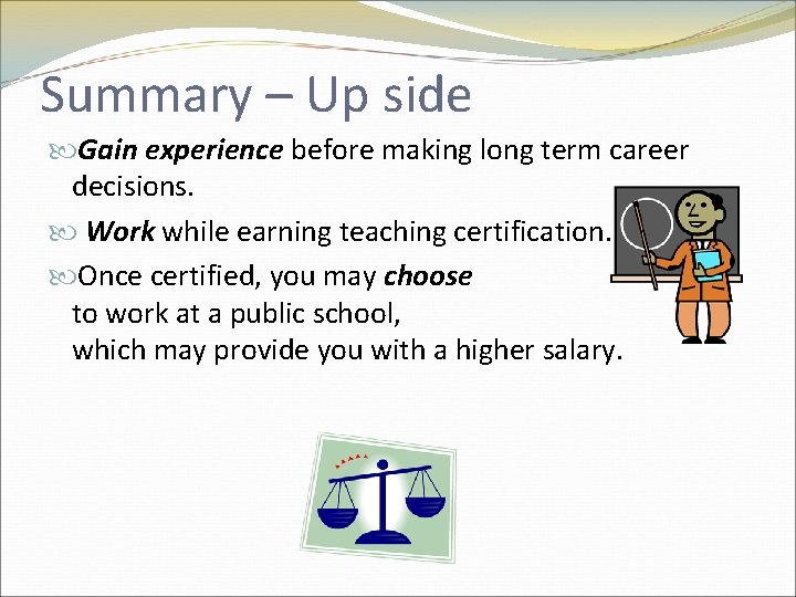Summary – Up side Gain experience before making long term career decisions. Work while