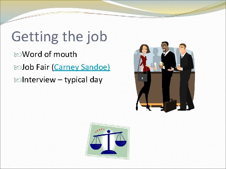 Getting the job Word of mouth Job Fair (Carney Sandoe) Interview – typical day