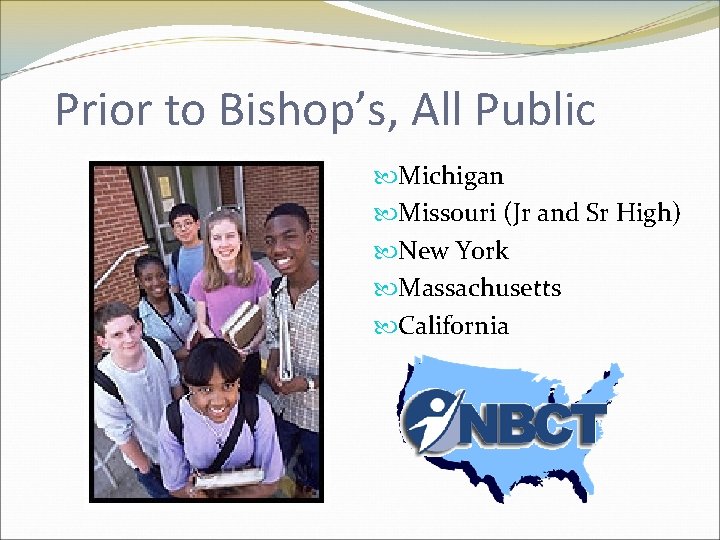 Prior to Bishop’s, All Public Michigan Missouri (Jr and Sr High) New York Massachusetts