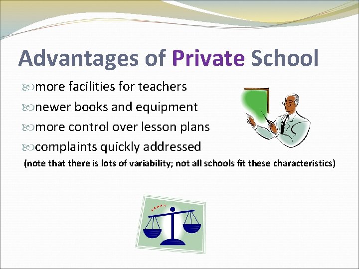 Advantages of Private School more facilities for teachers newer books and equipment more control