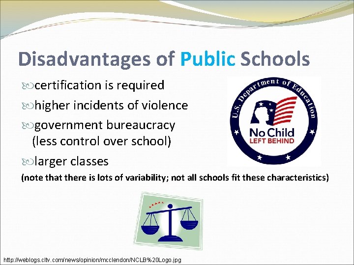 Disadvantages of Public Schools certification is required higher incidents of violence government bureaucracy (less