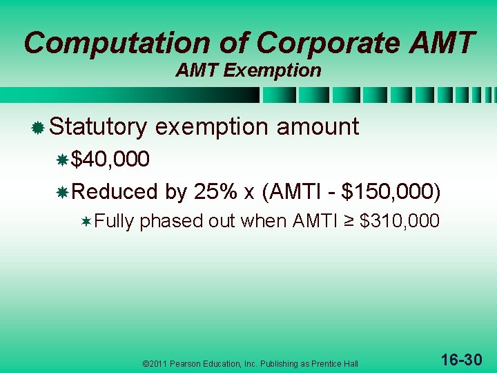 Computation of Corporate AMT Exemption ® Statutory exemption amount $40, 000 Reduced ¬Fully by