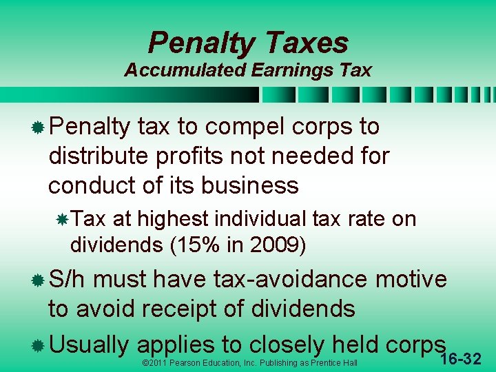 Penalty Taxes Accumulated Earnings Tax ® Penalty tax to compel corps to distribute profits
