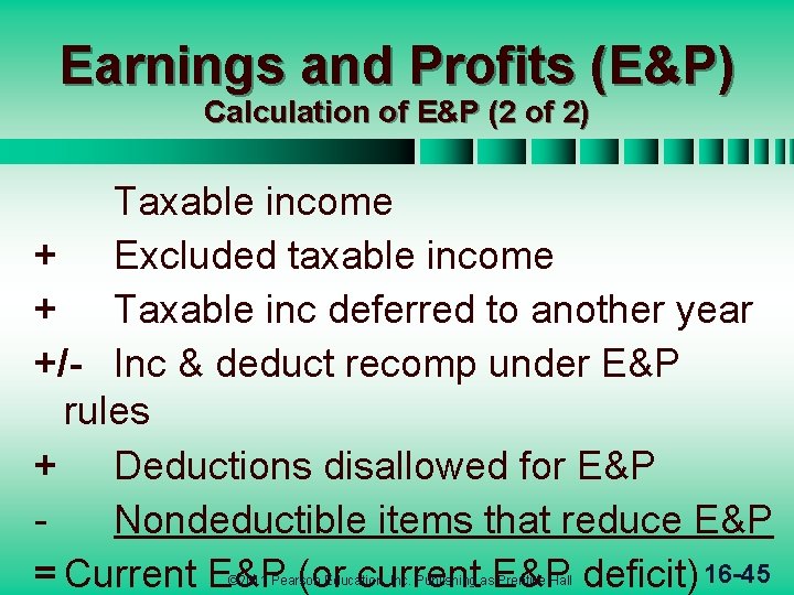 Earnings and Profits (E&P) Calculation of E&P (2 of 2) Taxable income + Excluded