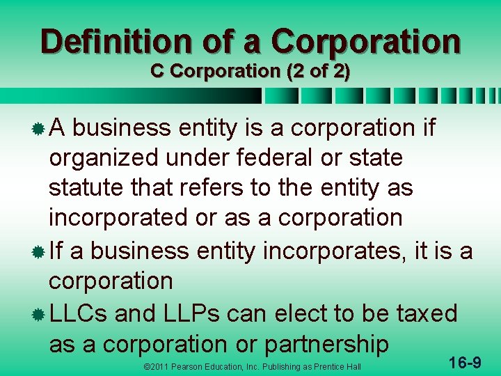 Definition of a Corporation C Corporation (2 of 2) ®A business entity is a