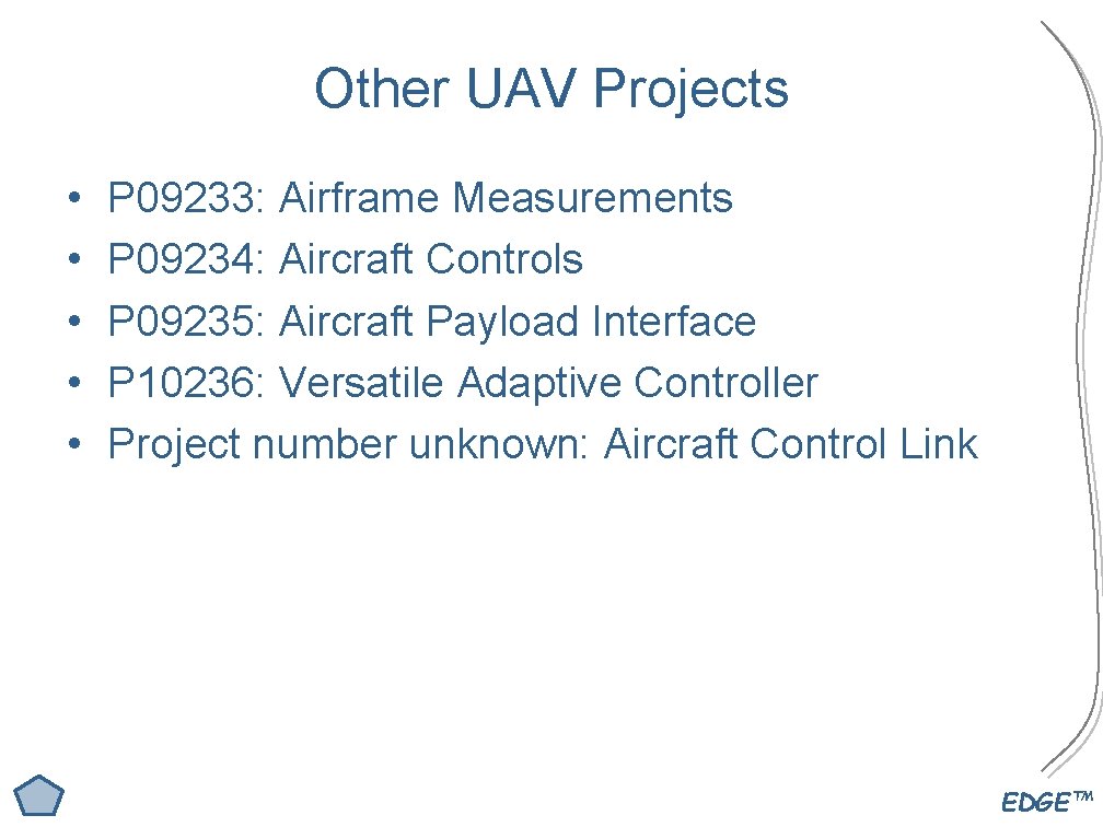 Other UAV Projects • • • P 09233: Airframe Measurements P 09234: Aircraft Controls