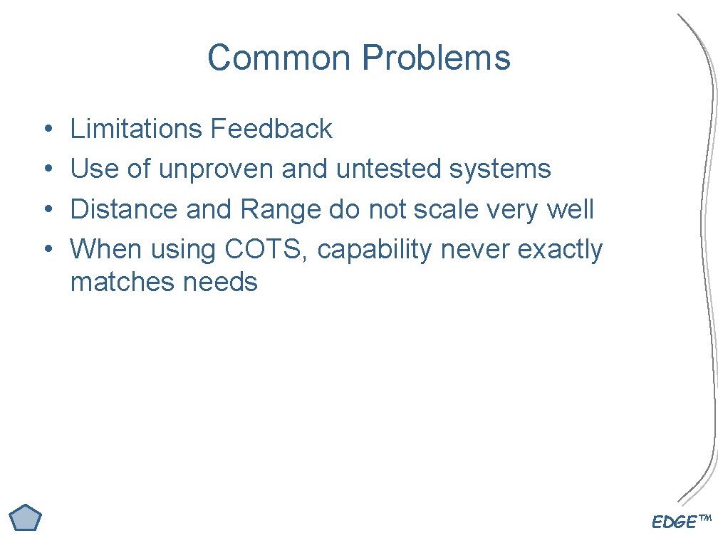 Common Problems • • Limitations Feedback Use of unproven and untested systems Distance and