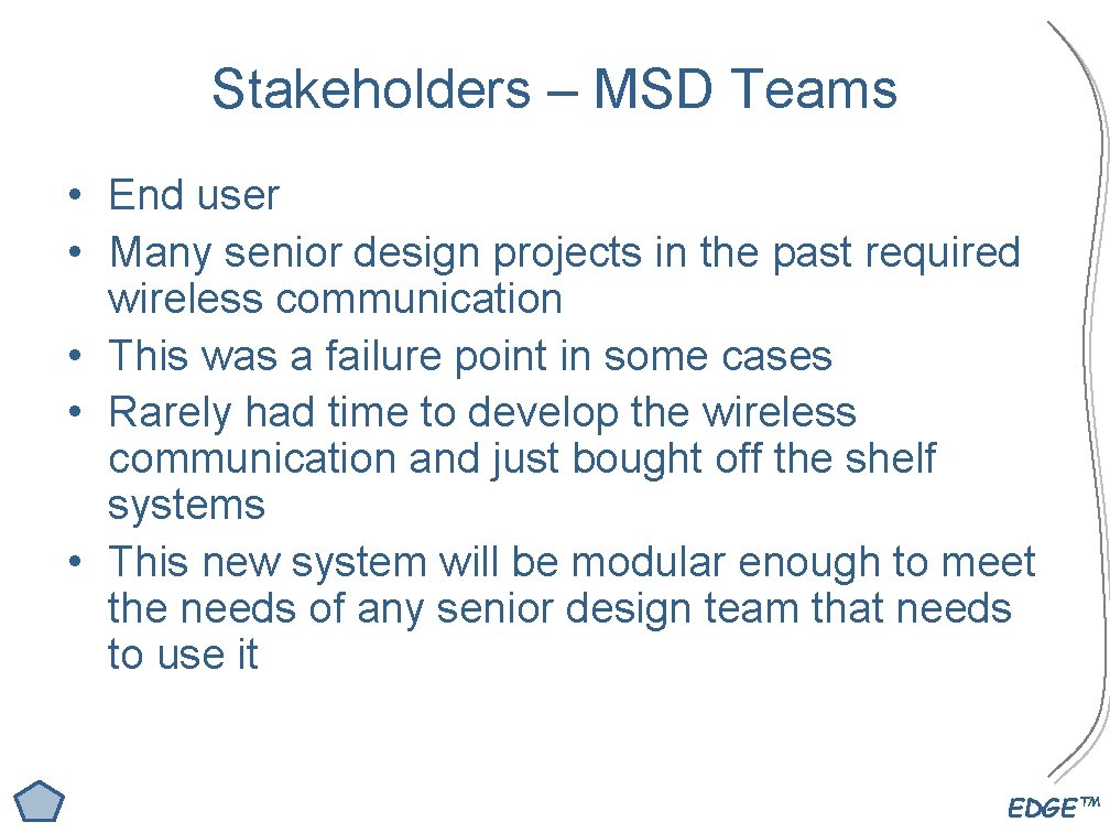 Stakeholders – MSD Teams • End user • Many senior design projects in the