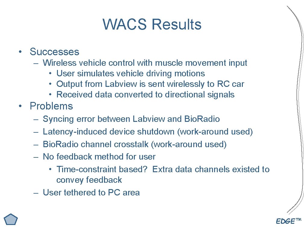 WACS Results • Successes – Wireless vehicle control with muscle movement input • User