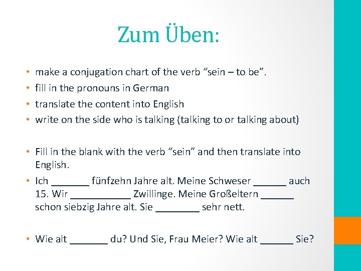 Zum Üben: • • make a conjugation chart of the verb “sein – to