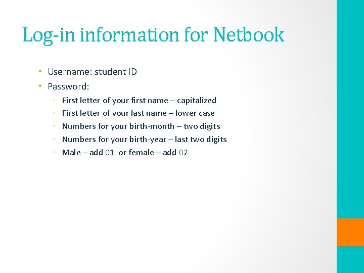 Log-in information for Netbook • Username: student ID • Password: • • • First