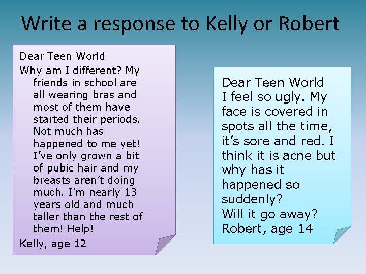 Write a response to Kelly or Robert Dear Teen World Why am I different?